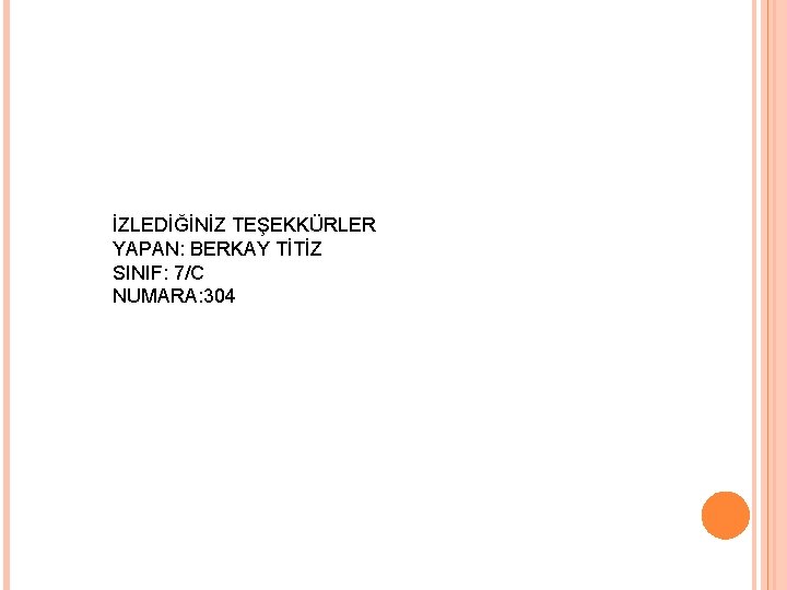 İZLEDİĞİNİZ TEŞEKKÜRLER YAPAN: BERKAY TİTİZ SINIF: 7/C NUMARA: 304 