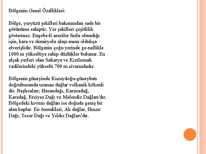 Bölgenin Genel Özellikleri: Bölge, yeryüzü şekilleri bakımından sade bir görünüme sahiptir. Yer şekilleri çeşitlilik