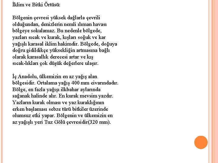 İklim ve Bitki Örtüsü: Bölgenin çevresi yüksek dağlarla çevrili olduğundan, denizlerin nemli ılıman havası