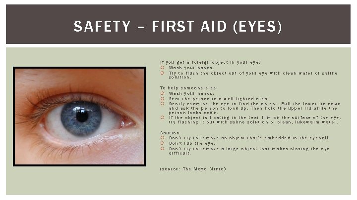 SAFETY – FIRST AID (EYES) If you get a foreign object in your eye: