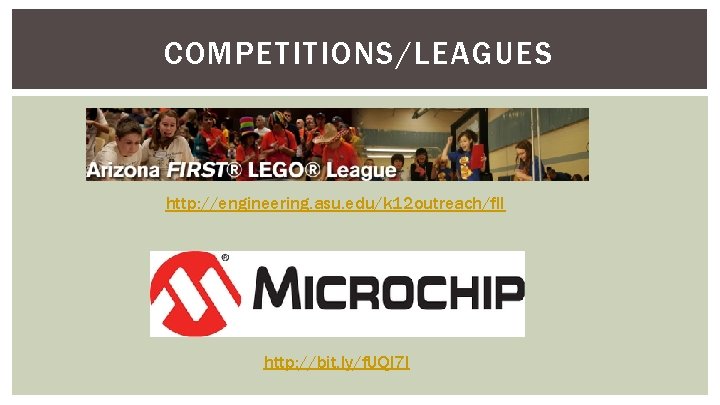 COMPETITIONS/LEAGUES http: //engineering. asu. edu/k 12 outreach/fll http: //bit. ly/f. UQl 7 I 
