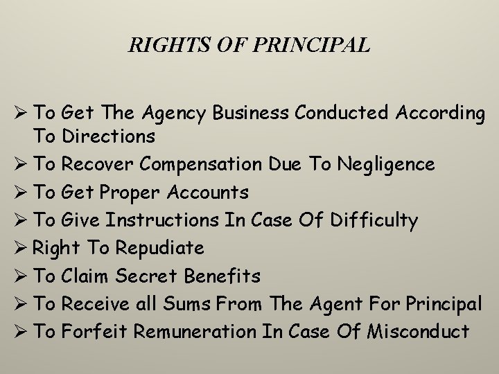 RIGHTS OF PRINCIPAL Ø To Get The Agency Business Conducted According To Directions Ø