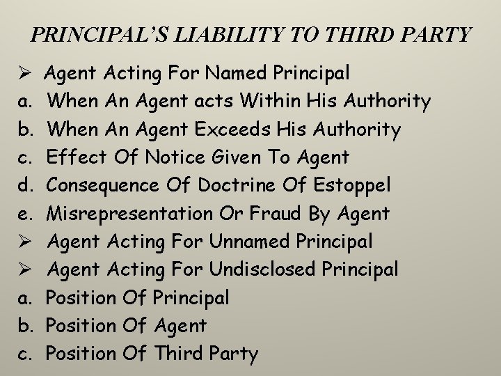 PRINCIPAL’S LIABILITY TO THIRD PARTY Ø a. b. c. d. e. Ø Ø a.