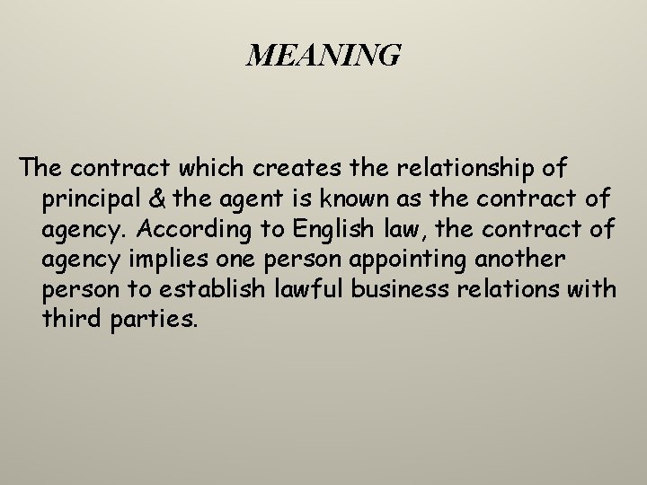 MEANING The contract which creates the relationship of principal & the agent is known