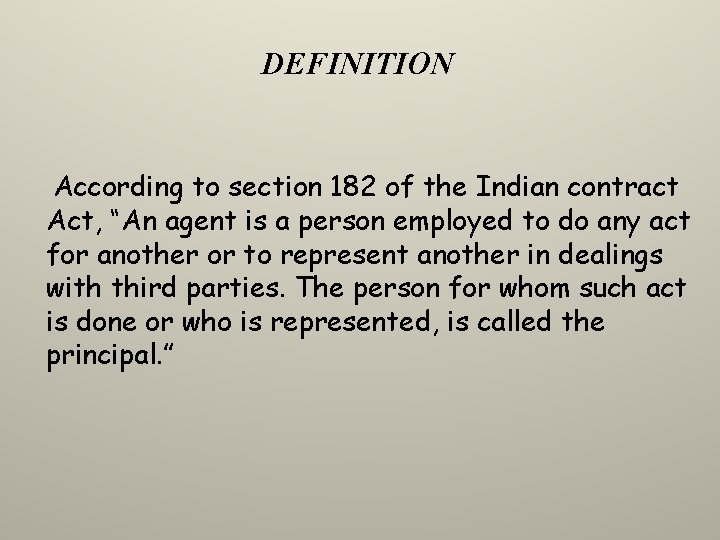 DEFINITION According to section 182 of the Indian contract Act, “An agent is a
