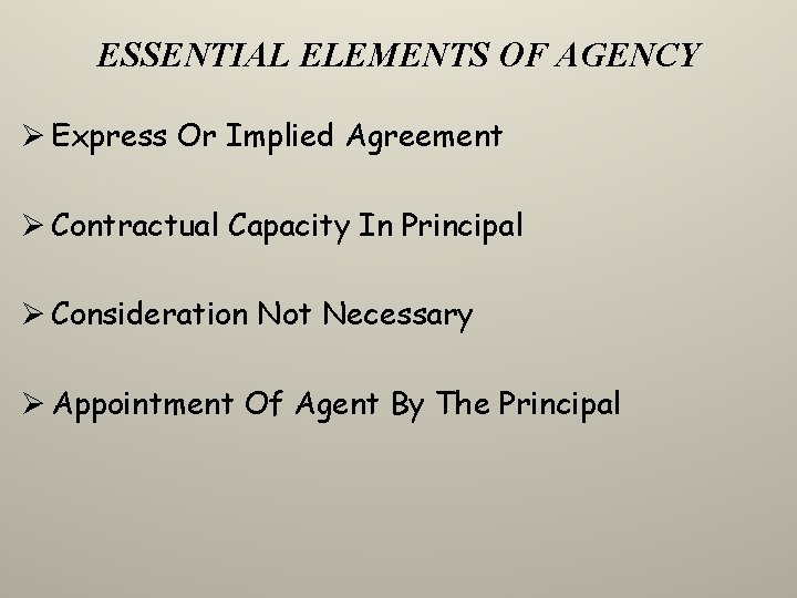 ESSENTIAL ELEMENTS OF AGENCY Ø Express Or Implied Agreement Ø Contractual Capacity In Principal