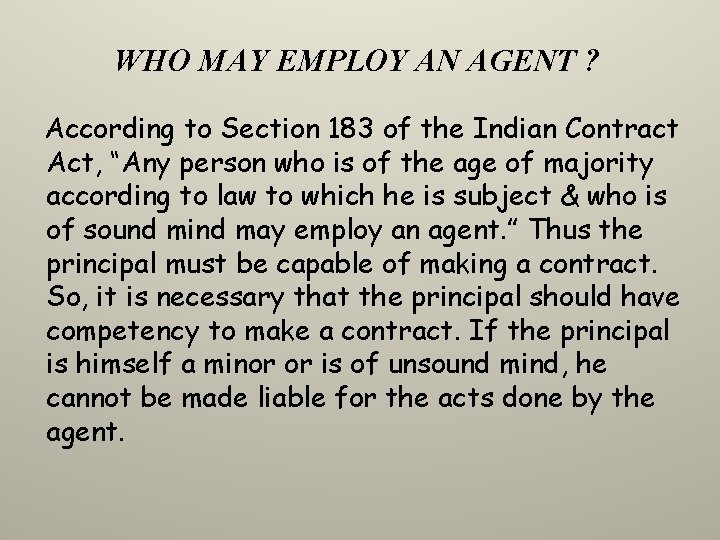 WHO MAY EMPLOY AN AGENT ? According to Section 183 of the Indian Contract