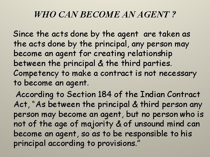 WHO CAN BECOME AN AGENT ? Since the acts done by the agent are