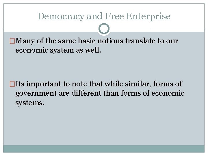 Democracy and Free Enterprise �Many of the same basic notions translate to our economic