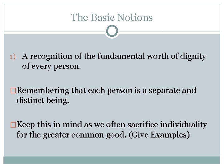 The Basic Notions 1) A recognition of the fundamental worth of dignity of every