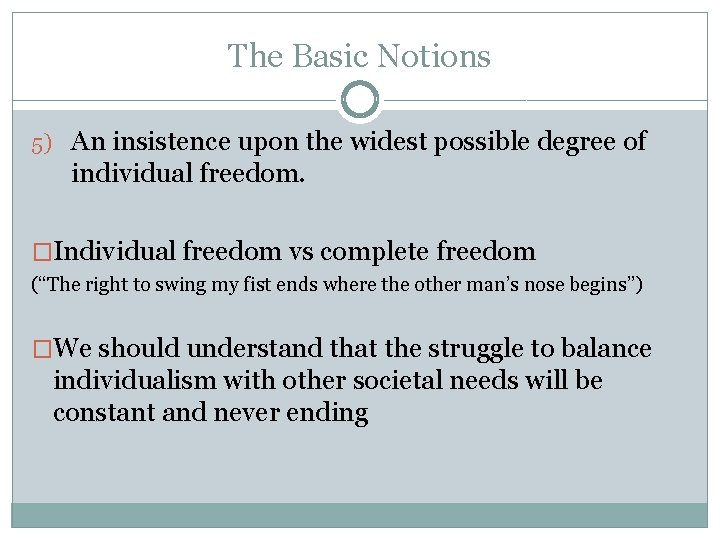 The Basic Notions 5) An insistence upon the widest possible degree of individual freedom.