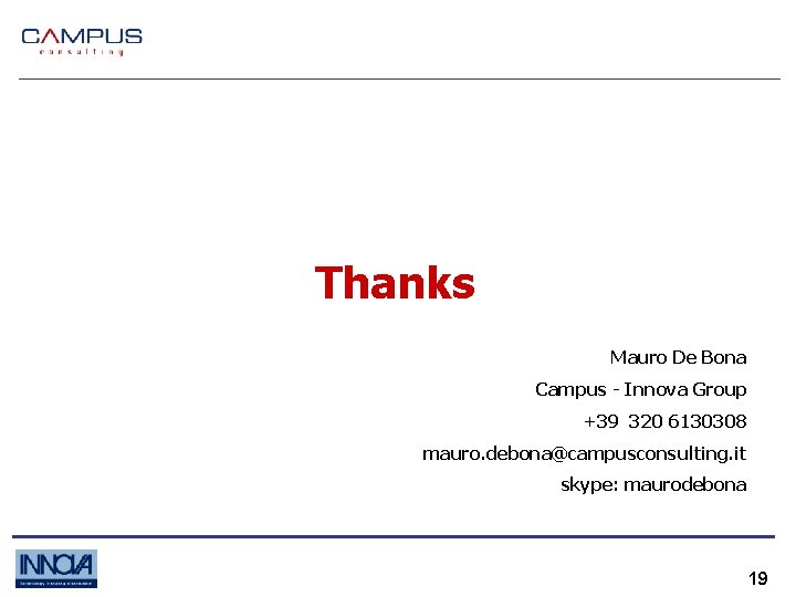 Thanks Mauro De Bona Campus - Innova Group +39 320 6130308 mauro. debona@campusconsulting. it