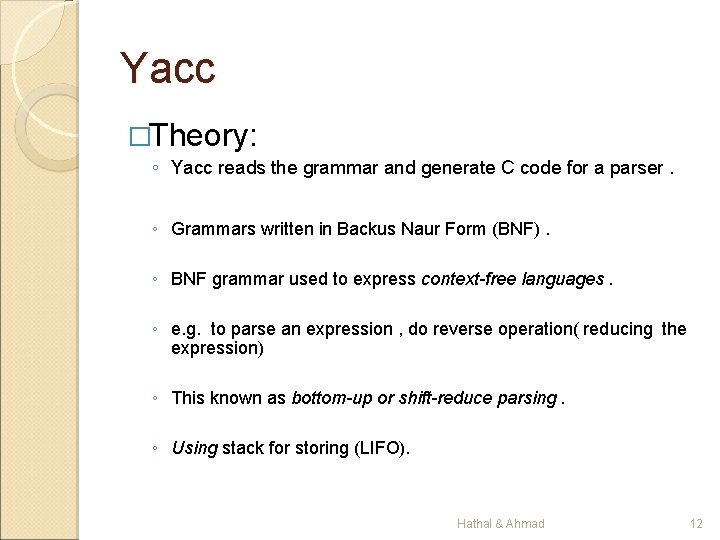 Yacc �Theory: ◦ Yacc reads the grammar and generate C code for a parser.