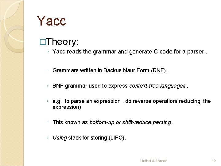 Yacc �Theory: ◦ Yacc reads the grammar and generate C code for a parser.