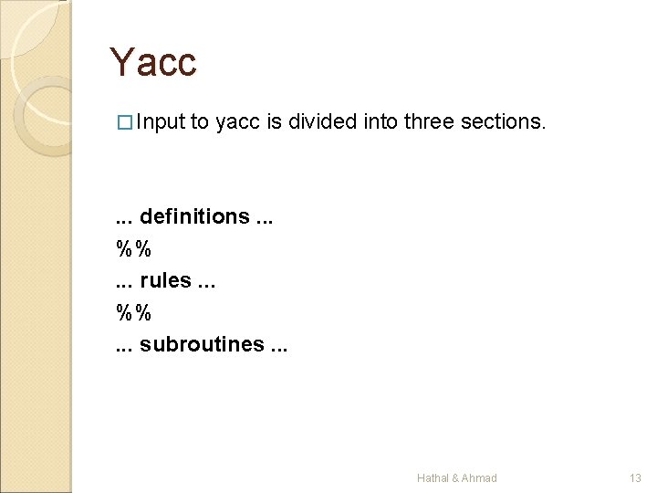 Yacc � Input to yacc is divided into three sections. . definitions. . .
