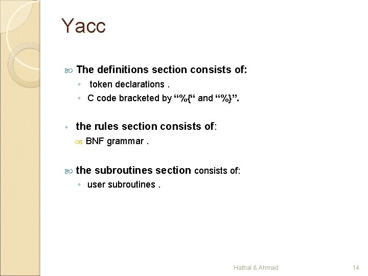 Yacc The definitions section consists of: ◦ token declarations. ◦ C code bracketed by