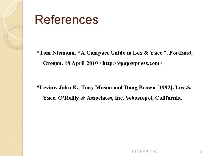 References *Tom Niemann. “A Compact Guide to Lex & Yacc ”. Portland, Oregon. 18