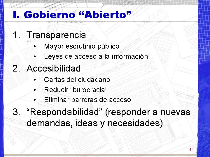 I. Gobierno “Abierto” 1. Transparencia • • Mayor escrutinio público Leyes de acceso a