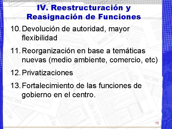 IV. Reestructuración y Reasignación de Funciones 10. Devolución de autoridad, mayor flexibilidad 11. Reorganización