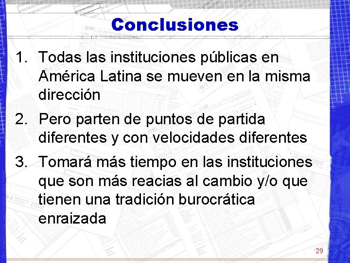 Conclusiones 1. Todas las instituciones públicas en América Latina se mueven en la misma