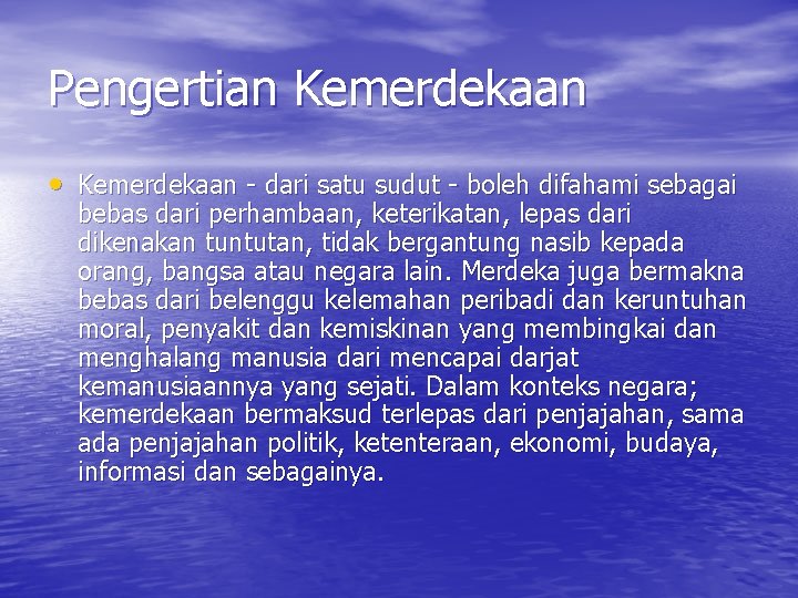 Pengertian Kemerdekaan • Kemerdekaan - dari satu sudut - boleh difahami sebagai bebas dari