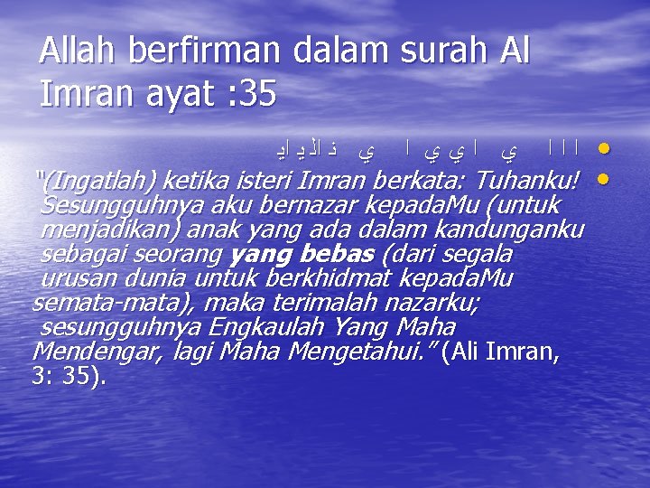 Allah berfirman dalam surah Al Imran ayat : 35 • “(Ingatlah) ketika isteri Imran