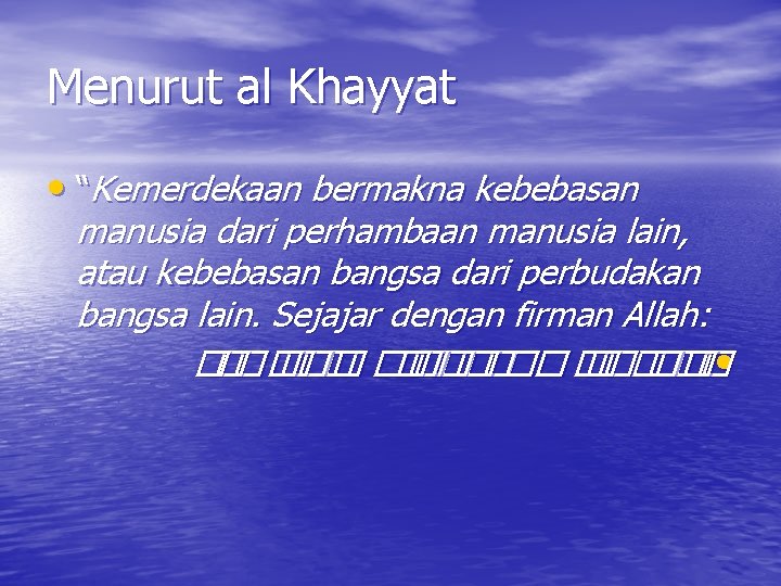 Menurut al Khayyat • “Kemerdekaan bermakna kebebasan manusia dari perhambaan manusia lain, atau kebebasan