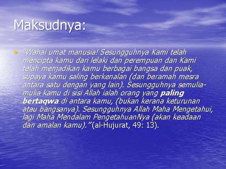 Maksudnya: • “Wahai umat manusia! Sesungguhnya Kami telah mencipta kamu dari lelaki dan perempuan