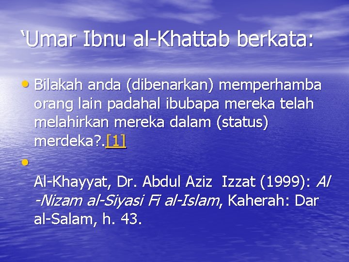 ‘Umar Ibnu al-Khattab berkata: • Bilakah anda (dibenarkan) memperhamba • orang lain padahal ibubapa