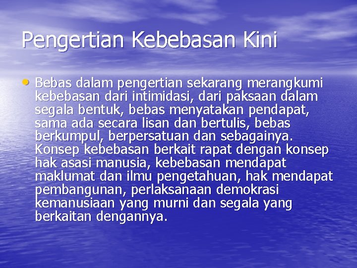 Pengertian Kebebasan Kini • Bebas dalam pengertian sekarang merangkumi kebebasan dari intimidasi, dari paksaan