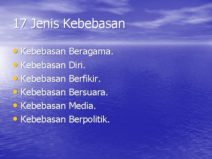 17 Jenis Kebebasan • Kebebasan Beragama. • Kebebasan Diri. • Kebebasan Berfikir. • Kebebasan