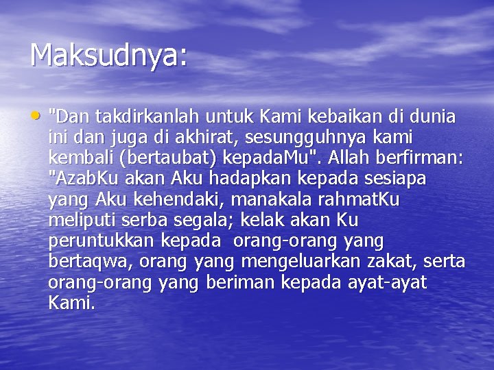 Maksudnya: • "Dan takdirkanlah untuk Kami kebaikan di dunia ini dan juga di akhirat,