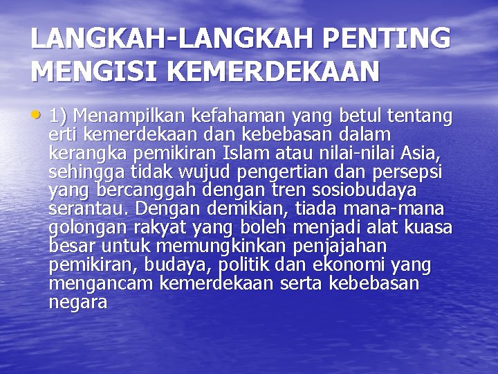 LANGKAH-LANGKAH PENTING MENGISI KEMERDEKAAN • 1) Menampilkan kefahaman yang betul tentang erti kemerdekaan dan