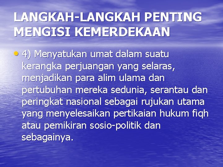 LANGKAH-LANGKAH PENTING MENGISI KEMERDEKAAN • 4) Menyatukan umat dalam suatu kerangka perjuangan yang selaras,