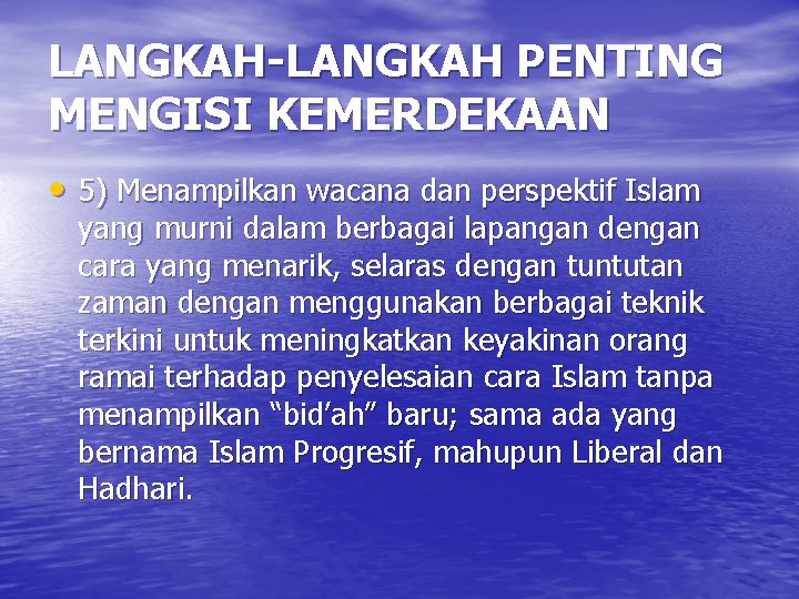 LANGKAH-LANGKAH PENTING MENGISI KEMERDEKAAN • 5) Menampilkan wacana dan perspektif Islam yang murni dalam
