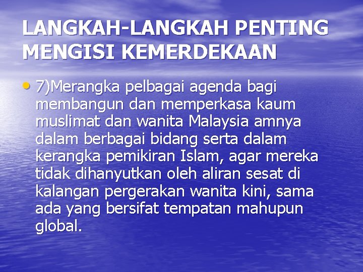 LANGKAH-LANGKAH PENTING MENGISI KEMERDEKAAN • 7)Merangka pelbagai agenda bagi membangun dan memperkasa kaum muslimat