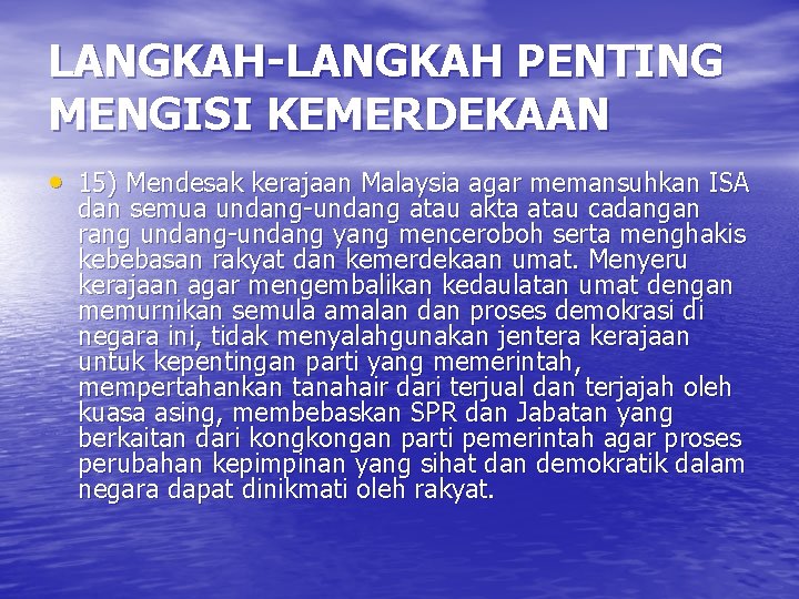LANGKAH-LANGKAH PENTING MENGISI KEMERDEKAAN • 15) Mendesak kerajaan Malaysia agar memansuhkan ISA dan semua