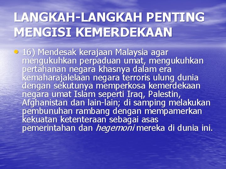 LANGKAH-LANGKAH PENTING MENGISI KEMERDEKAAN • 16) Mendesak kerajaan Malaysia agar mengukuhkan perpaduan umat, mengukuhkan