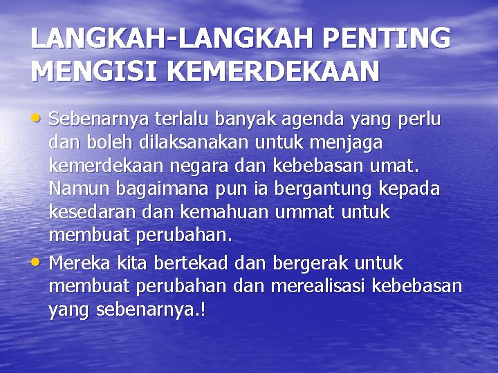 LANGKAH-LANGKAH PENTING MENGISI KEMERDEKAAN • Sebenarnya terlalu banyak agenda yang perlu • dan boleh