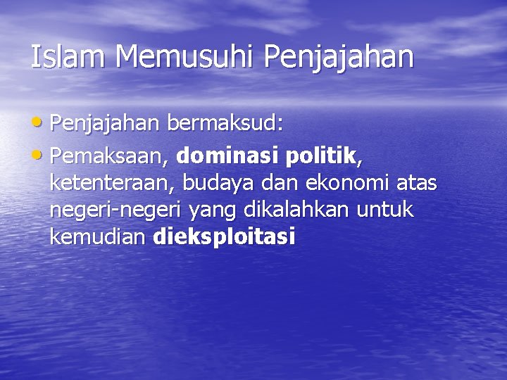 Islam Memusuhi Penjajahan • Penjajahan bermaksud: • Pemaksaan, dominasi politik, ketenteraan, budaya dan ekonomi