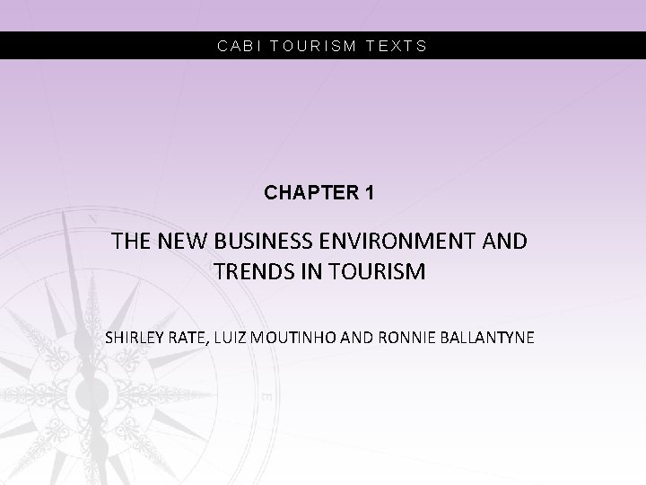 CABI TOURISM TEXTS CHAPTER 1 THE NEW BUSINESS ENVIRONMENT AND TRENDS IN TOURISM SHIRLEY