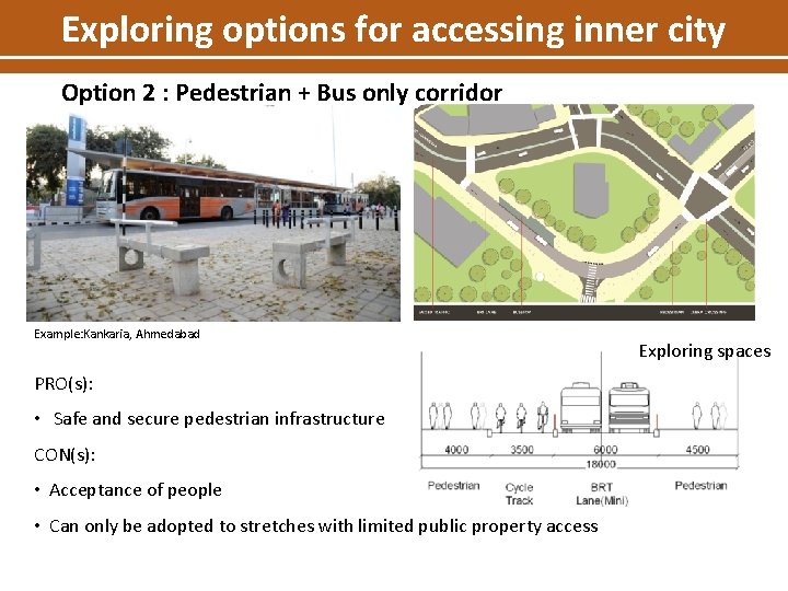 Exploring options for accessing inner city Option 2 : Pedestrian + Bus only corridor