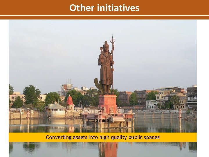 Other initiatives Lake front development Converting assets into high quality public spaces 