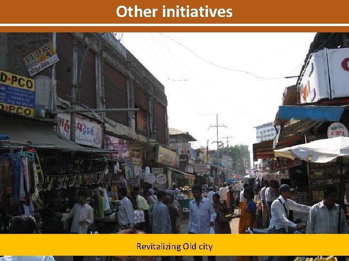Other initiatives Revitalizing Old city 