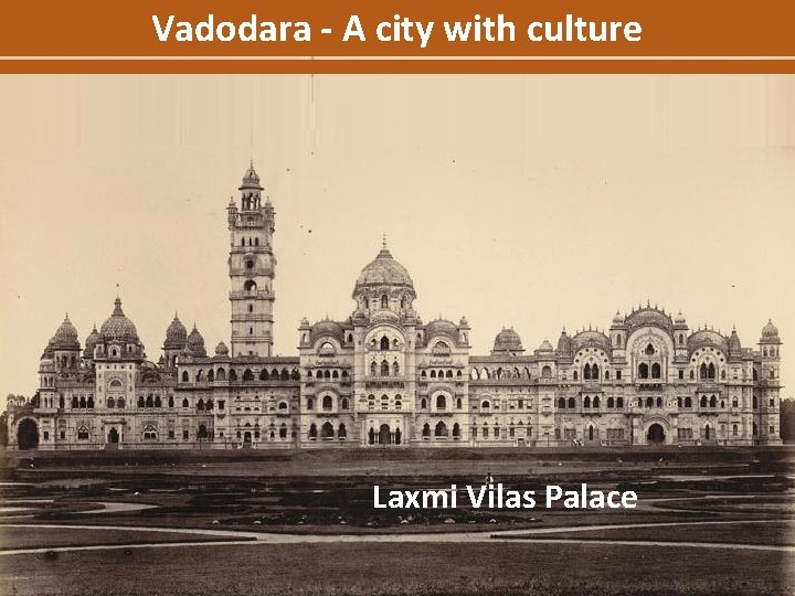 Vadodara - A city with culture Laxmi Vilas Palace 