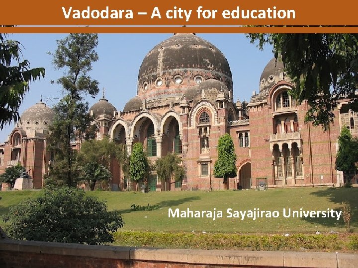 Vadodara – A city for education Maharaja Sayajirao University 