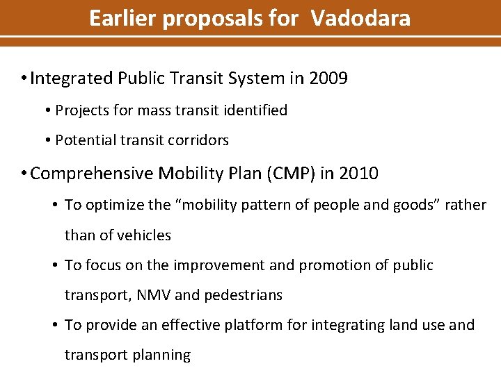 Earlier proposals for Vadodara • Integrated Public Transit System in 2009 • Projects for