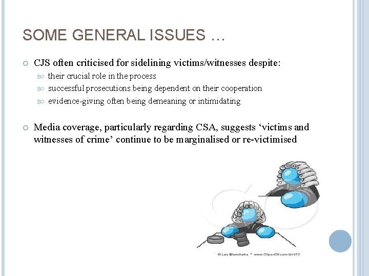 SOME GENERAL ISSUES … CJS often criticised for sidelining victims/witnesses despite: their crucial role