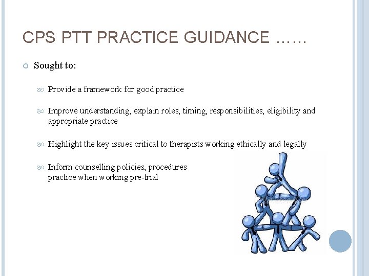 CPS PTT PRACTICE GUIDANCE …… Sought to: Provide a framework for good practice Improve