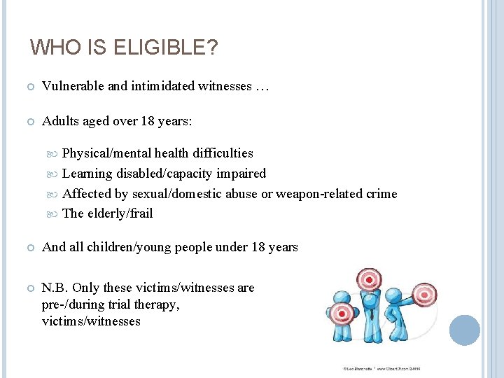 WHO IS ELIGIBLE? Vulnerable and intimidated witnesses … Adults aged over 18 years: Physical/mental